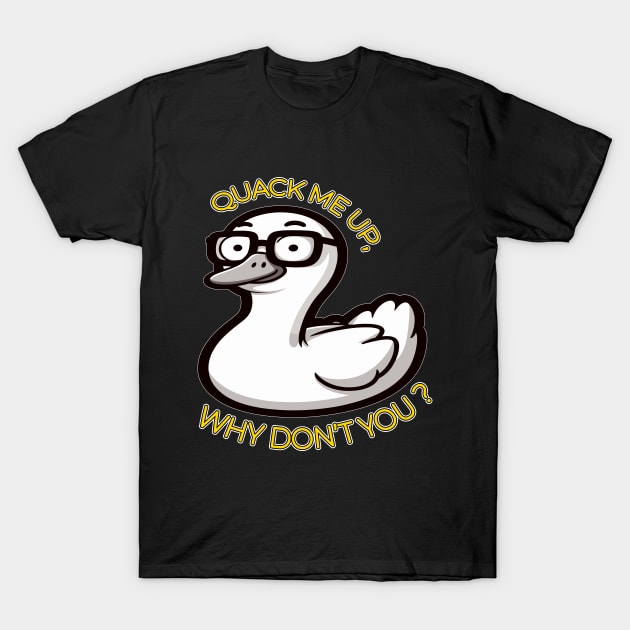 Witty Duck Pun, Quack Me Up Why Dont You T-Shirt by maknatess